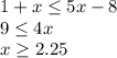 1+x\leq 5x-8&#10; \\ 9 \leq 4x \\ x \geq 2.25&#10;