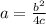 a= \frac{ b^{2}}{4c}