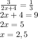 \frac3{2x+4}=\frac13\\2x+4=9\\2x=5\\x=2,5