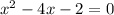 x^{2} - 4x - 2 = 0 \\