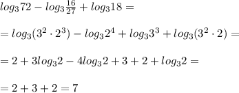 log_372-log_3\frac{16}{27}+log_318=\\\\=log_3(3^2\cdot 2^3)-log_32^4+log_33^3+log_3(3^2\cdot 2)=\\\\=2+3log_32-4log_32+3+2+log_32=\\\\=2+3+2=7