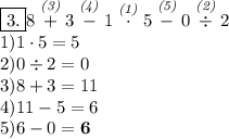 \boxed{3.} 8 \stackrel{\textit{(3)}}+3\stackrel{\textit{(4)}}-1 \stackrel{\textit{(1)}} \cdot 5 \stackrel{\textit{(5)}} - 0\stackrel{\textit{(2)}} \div 2\\ 1)1\cdot5=5\\ 2)0 \div 2=0\\ 3) 8+3=11\\ 4) 11-5=6\\ 5) 6-0=\bf{6}