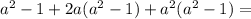 a^2-1+2a (a^2-1)+a^2 (a^2-1) =