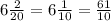 6\frac{2}{20} = 6\frac{1}{10} = \frac{61}{10}