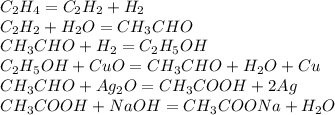 C_2H_4=C_2H_2+H_2\\C_2H_2+H_2O=CH_3CHO\\CH_3CHO+H_2=C_2H_5OH\\C_2H_5OH+CuO=CH_3CHO+H_2O+Cu\\CH_3CHO+Ag_2O=CH_3COOH+2Ag\\CH_3COOH+NaOH=CH_3COONa+H_2O