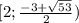 [2; \frac{-3+ \sqrt{53} }{2} )