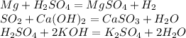 Mg+H_2SO_4=MgSO_4+H_2\\SO_2+Ca(OH)_2=CaSO_3+H_2O\\H_2SO_4+2KOH=K_2SO_4+2H_2O