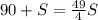 90 + S = \frac{49}{4} S&#10;