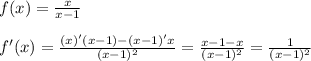 f(x)= \frac{x}{x-1} \\ \\ f'(x)= \frac{(x)'(x-1)-(x-1)'x}{(x-1)^2} = \frac{x-1-x}{(x-1)^2}= \frac{1}{(x-1)^2}