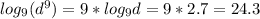 log_{9}(d^9)=9*log_{9}d=9*2.7=24.3