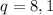 q=8,1