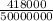 \frac{418000}{50000000}