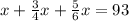 x+ \frac{3}{4}x+ \frac{5}{6}x=93