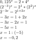 0,125^x=2*4^x\\(2^{-3})^x=2^1*(2^2)^x\\2^{-3x}=2^{1+2x}\\-3x=1+2x\\-3x-2x=1\\-5x=1\\x=1:(-5)\\x=-0,2