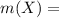 m(X)=