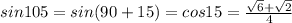 sin105=sin(90+15)=cos15=\frac{\sqrt{6}+\sqrt{2}}{4}