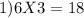 1) 6X3=18