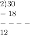 2) 30\\&#10;-18\\&#10;----\\&#10;12