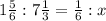 1 \frac{5}{6} : 7 \frac{1}{3} = \frac{1}{6} : x