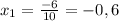 x_{1} = \frac{-6}{10} = -0,6