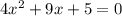 4x^2+9x+5=0