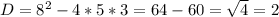 D=8^2-4*5*3=64-60= \sqrt{4} = 2