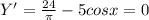 Y'=\frac{24}{ \pi }-5cosx=0