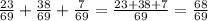 \frac{23}{69}+ \frac{38}{69}+ \frac{7}{69}= \frac{23+38+7}{69}= \frac{68}{69}