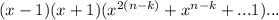 (x-1)(x+1)(x^{2(n-k)}+x^{n-k}+...1)...