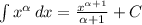 \int {x ^{ \alpha } } \, dx = \frac{ x^{ \alpha +1} }{ \alpha +1}+C