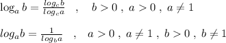 \log_{a}b=\frac{log_{c}b}{log_{c}a}\; \; \; ,\quad b0\; ,\; a0\; ,\; a\ne 1\\\\log_{a}b=\frac{1}{log_{b}a}\; \; \; ,\; \; \; a0\; ,\; a\ne 1\; ,\; b0\; ,\; b\ne 1