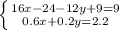 \left \{ {{16x-24-12y+9=9} \atop {0.6x+0.2y=2.2}} \right.