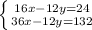 \left \{ {{16x-12y=24} \atop {36x-12y=132}} \right.
