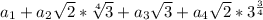 a_{1}+a_{2}\sqrt{2}*\sqrt[4]{3 } + a_{3}\sqrt{3}+a_{4}\sqrt{2}*3^{ \frac{3}{4} }