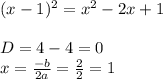 (x-1)^2=x^2-2x+1 \\\\ D=4-4=0 \\ x= \frac{-b}{2a}= \frac{2}{2}=1