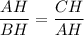 \dfrac{AH}{BH} = \dfrac{CH}{AH}