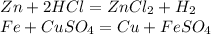 Zn+2HCl=ZnCl_2+H_2\\Fe+CuSO_4=Cu+FeSO_4