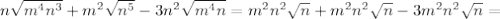 n \sqrt{m^4n^3} +m^2 \sqrt{n^5} -3n^2 \sqrt{m^4n} =m^2n^2 \sqrt{n} +m^2n^2 \sqrt{n} -3m^2n^2 \sqrt{n} =