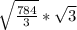 \sqrt{ \frac{784}{3} } * \sqrt{3}