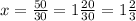 x= \frac{50}{30} = 1 \frac{20}{30} = 1 \frac{2}{3}