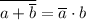 \overline{a+\overline b}=\overline a\cdot b