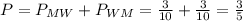 P=P_{MW} + P_{WM}=\frac{3}{10}+ \frac{3}{10}=\frac{3}{5}