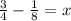 \frac{3}{4} - \frac{1}{8} =x