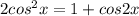 2cos^{2}x=1+cos2x