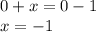 0+x=0-1&#10;\\\&#10;x=-1