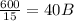 \frac{600}{15} = 40 B