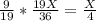 \frac{9}{19}* \frac{19X}{36}=\frac{X}{4}