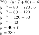 720:(y:7+80)=6 \\ &#10;y:7+80 = 720:6 \\ &#10;y:7+80 = 120 \\ &#10;y:7 = 120 - 80 \\ &#10;y:7 = 40 \\ &#10;y = 40 * 7 \\ &#10;y = 280 \\