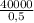 \frac{40000}{0,5}