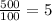 \frac{500}{100} =5